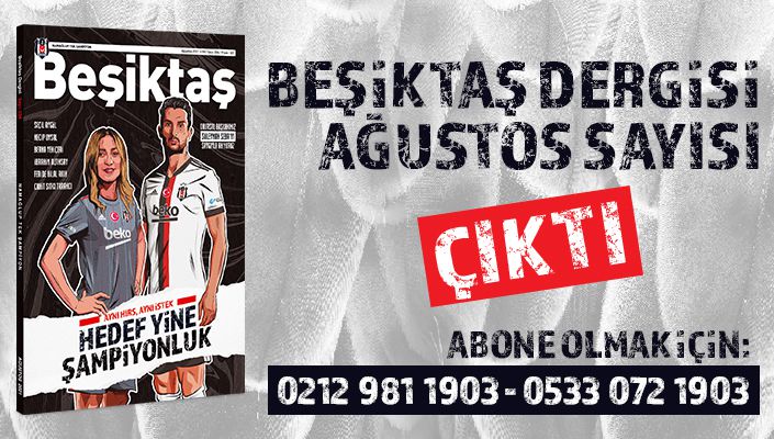Beşiktaş Dergisi Ağustos Sayısı Çıktı Beşiktaş Dergisi Ağustos Sayısı Çıktı