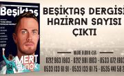 Beşiktaş Dergisi Haziran Sayısı Çıktı