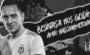 Welcome to Beşiktaş Amir Hadziahmetovic! 
