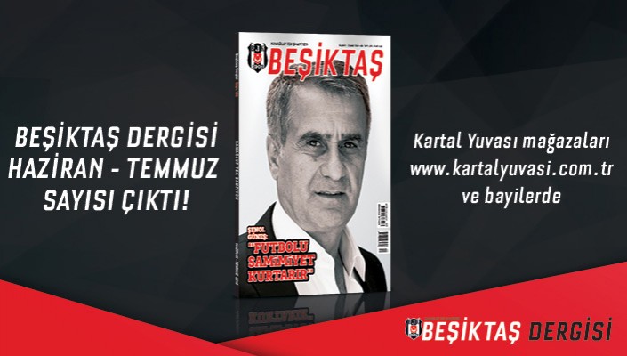 Beşiktaş Dergisi Haziran-Temmuz Sayısı Yine Dopdolu