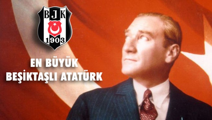 En Büyük Beşiktaşlı Atatürk