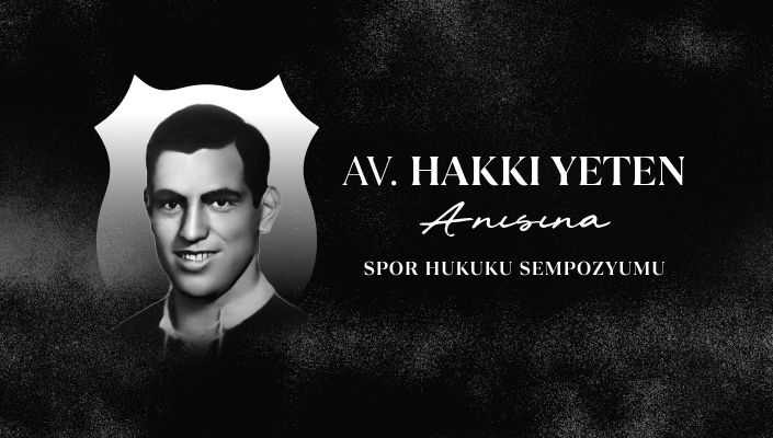 Av. Hakkı Yeten Anısına Spor Hukuk Sempozyumu 30 Nisan Perşembe Günü Yapılacak