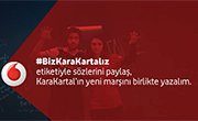 Vodafone KaraKartal'ın Yeni Marşını Yazıyoruz