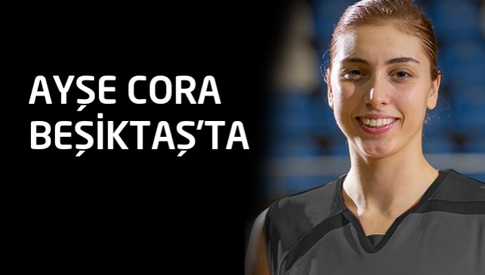 Ayşe Cora Beşiktaş’ta 
