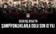 Beşiktaş Aygaz Takımımızın Şampiyonluklarla Dolu Son 10 Yılı