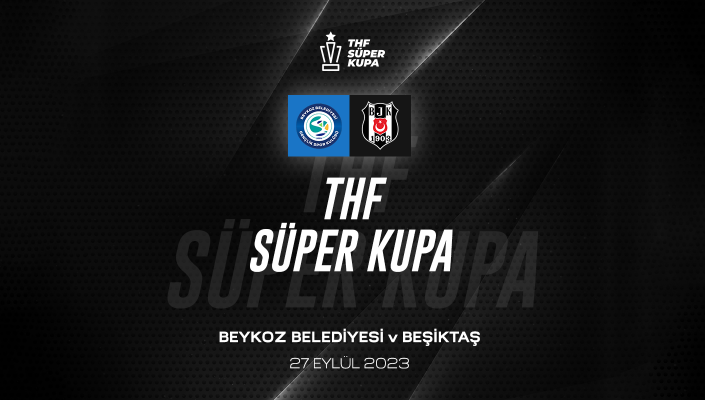 Beşiktaş-Beykoz Belediyesi Hentbol Süper Kupa Finali 27 Eylül’de Oynanacak