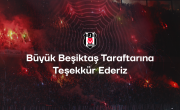 Büyük Beşiktaş Taraftarına Teşekkürlerimizle
