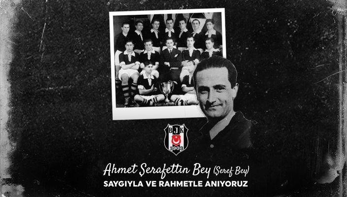 Futbol Şubemizin Kurucusu Ahmet Şerafettin Bey'i (Şeref Bey) Saygıyla Anıyoruz