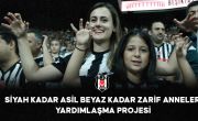 Siyah Kadar Asil Beyaz Kadar Zarif Anneler Yardımlaşma Projesi