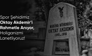 Spor Şehidimiz Oktay Akdemir’i Rahmetle Anıyor, Holiganizmi Lanetliyoruz!