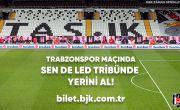 Trabzonspor Maçının LED Tribün Biletleri Satışa Sunuldu