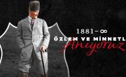 Ulu Önderimiz Gazi Mustafa Kemal Atatürk'ü Özlemle Minnetle Anıyoruz