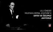 Ulu Önderimiz Mustafa Kemal Atatürk'ü Saygıyla ve Özlemle Anıyoruz